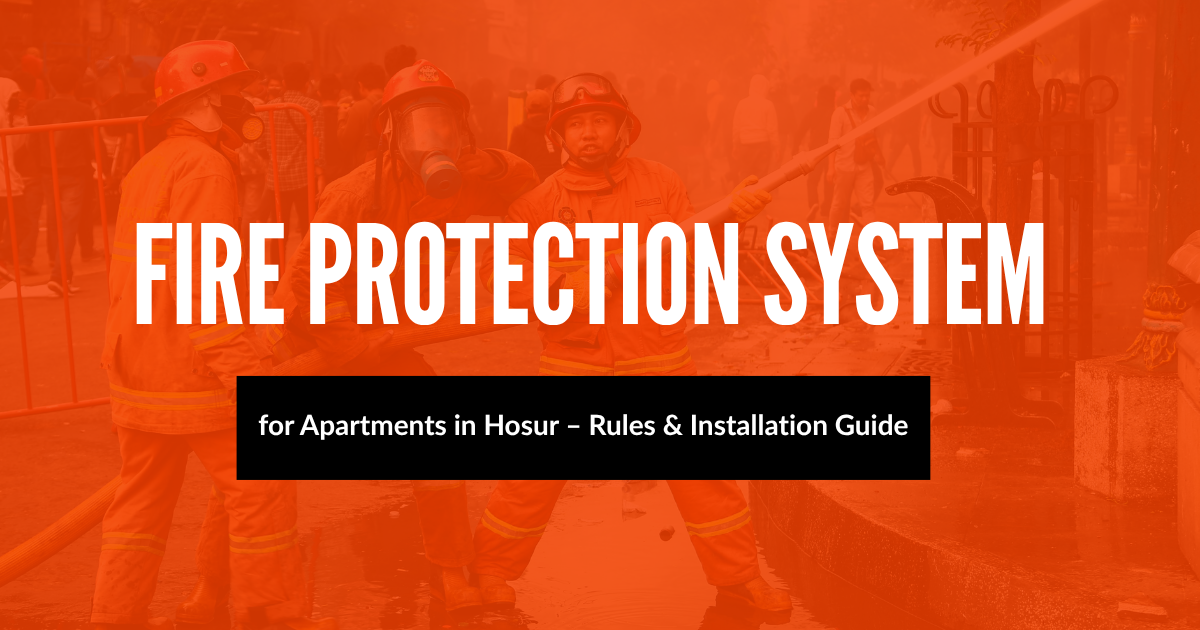 Fire Protection System for Apartments in Hosur – Rules & Installation Guide